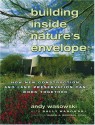 Building Inside Nature's Envelope: How New Construction and Land Preservation Can Work Together - Andy Wasowski, Sally Wasowski