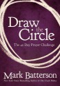 Draw the Circle: The 40 Day Prayer Challenge - Mark Batterson