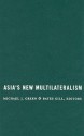 Asia's New Multilateralism: Cooperation, Competition, and the Search for Community - Michael J. Green, Bates Gill