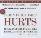 When Friendship Hurts: How to Deal with Friends Who Betray, Abandon, or Wound You - Jan Yager, Tanya Eby