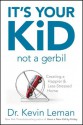 It's Your Kid, Not a Gerbil: Creating a Happier & Less-Stressed Home - Kevin Leman