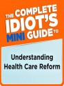 The Complete Idiot's Mini Guide to Understanding Healthcare Reform - Lita Epstein