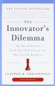 The Innovator's Dilemma: The Revolutionary Book That Will Change the Way You Do Business - Clayton M. Christensen