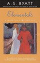 Elementals: Stories of Fire and Ice - A.S. Byatt