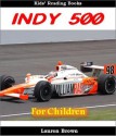 Kids Reading Books: The Indy 500 - Fun and Fascinating Facts and Pictures of the Biggest Car Race in America (Sports for Kids) - Lauren Brown, Sports for Boys Institute