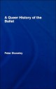 A Queer History of the Ballet - Peter Stoneley