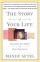 The Story of Your Life: Becoming the Author of Your Experience - Mandy Aftel