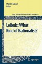 Leibniz: What Kind of Rationalist? Logic, Epistemology, and the Unity of Science, Volume 13. - Marcelo Dascal, Shahid Rahman, John Symons