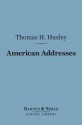 American Addresses (Barnes & Noble Digital Library): With a Lecture on the Study of Biology - Thomas Henry Huxley