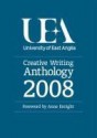 Uea Creative Writing Anthology 2008. - Anne Enright, Giles Foden, George Szirtes