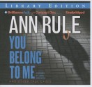 You Belong to Me: Ann Rule's Crime Files Volume 2 - Ann Rule