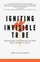 Igniting the Invisible Tribe: Designing An Organization That Doesn't Suck - Josh Allan Dykstra, Jason Walton