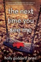 The Next Time You See Me - Holly Goddard Jones