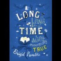 A Long, Long Time Ago and Essentially True - Brigid Pasulka, Cassandra Campbell