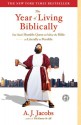 The Year of Living Biblically: One Man's Humble Quest to Follow the Bible As Literally As Possible - A.J. Jacobs