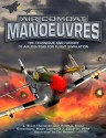 Air Combat Manoeuvres: The Technique and History of Air Fighting for Flight Simulation - J. Steve Thompson, Peter C. Smith, J. Steve Thompson