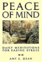 Peace of Mind: Daily Meditations For Easing Stress - Amy E. Dean