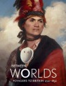 Between Worlds: Voyagers To Britain, 1700 1850 - Jocelyn Hackforth-Jones, David Bindman