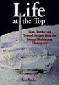 Life at the Top: Tales, Truths, and Trusted Recipes from the Mt. Washington Observatory - Eric Pinder