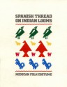 Spanish Thread on Indian Looms: Mexican Folk Costume - Frances F. Berdan, Russell J. Barber