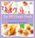 Top 100 Finger Foods: 100 Recipes for a Healthy, Happy Child - Annabel Karmel