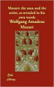 Mozart: The Man and the Artist, as Revealed in His Own Words - Wolfgang Amadeus Mozart