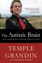 The Autistic Brain: Helping Different Kinds of Minds Succeed - Temple Grandin, Richard Panek