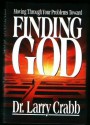 Finding God: Moving Through Your Problems Toward Finding God - Larry Crabb