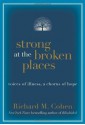 Strong at the Broken Places: Voices of Illness, A Chorus of Hope - Richard M. Cohen