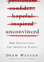 Unconvinced: How Politics Lost the American People (Library) - Drew Westen