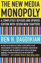 The New Media Monopoly: A Completely Revised and Updated Edition With Seven New Chapters - Ben H. Bagdikian