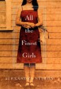 All the Finest Girls : A Novel - Alexandra Styron