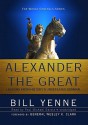 Alexander the Great: Lessons from History's Undefeated General - Bill Yenne, Wesley K. Clark, Paul Michael Garcia
