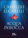 Acqua in bocca - Andrea Camilleri, Carlo Lucarelli