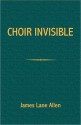 Choir Invisible - James Lane Allen