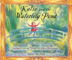 Katie and the Waterlily Pond: A Magical Journey Through Five Monet Masterpieces - James Mayhew