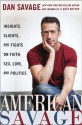 American Savage: Insights, Slights, and Fights on Faith, Sex, Love, and Politics - Dan Savage