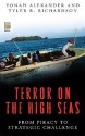 Terror on the High Seas [2 Volumes]: From Piracy to Strategic Challenge - Yonah Alexander, Tyler B. Richardson