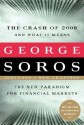 The Crash of 2008 and What it Means: The New Paradigm for Financial Markets - George Soros