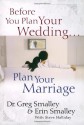 Before You Plan Your Wedding...Plan Your Marriage - Greg Smalley, Steve Halliday, Erin Smalley