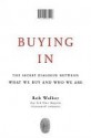 Buying In: The Secret Dialogue Between What We Buy and Who We Are - Rob Walker