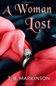 A Woman Lost - T.B. Markinson