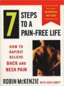 7 Steps to a Pain-Free Life: How to Rapidly Relieve Back and Neck Pain - Robin McKenzie, Craig Kubey