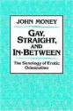 Gay, Straight, and In-Between - John Money