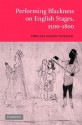 Performing Blackness on English Stages, 1500 1800 - Virginia Mason Vaughan