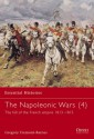 The Napoleonic Wars (4): The Fall of the French Empire 1813-1815 - Gregory Fremont-Barnes