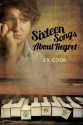 Sixteen Songs About Regret - J.S. Cook