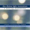 The Divine Light Invocation: A Healing Meditation - Swami Sivananda Radha