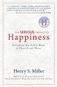 The Serious Pursuit of Happiness: Everything You Need to Know to Flourish and Thrive - Henry S. Miller Jr.