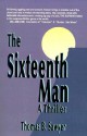 The Sixteenth Man: A Thriller - Thomas Sawyer, Thomas B. Sawyer